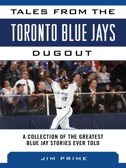 Title details for Tales from the Toronto Blue Jays Dugout: a Collection of the Greatest Blue Jays Stories Ever Told by Jim Prime - Available